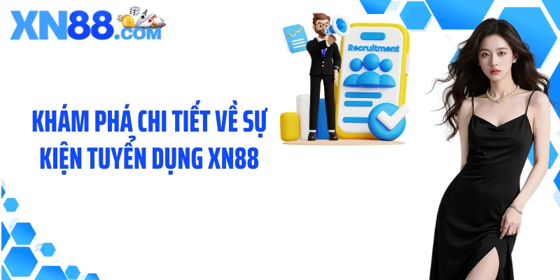 Khám phá chi tiết về sự kiện tuyển dụng XN88